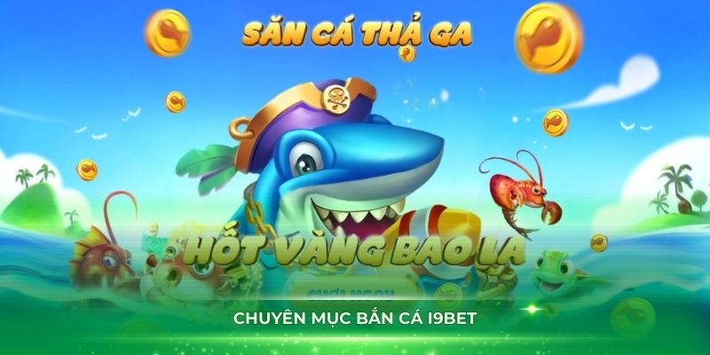 Khám phá thế giới Bắn cá i9Bet