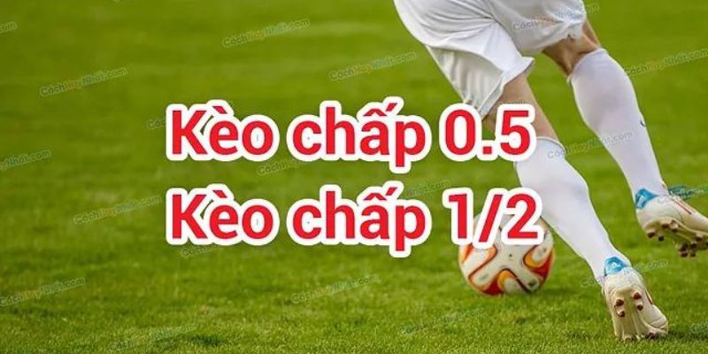 kèo chấp 0.5 hay kèo chấp 1/2