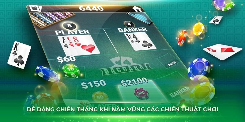 Dễ dàng chiến thắng khi nắm vững các chiến thuật chơi bài Baccarat