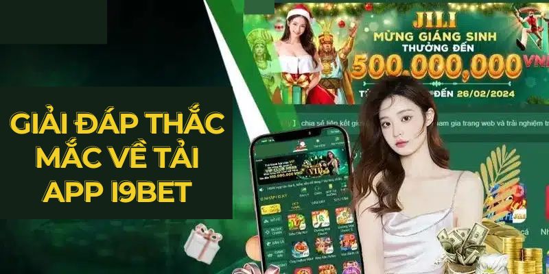 Giải đáp thắc mắc về tải app i9BET