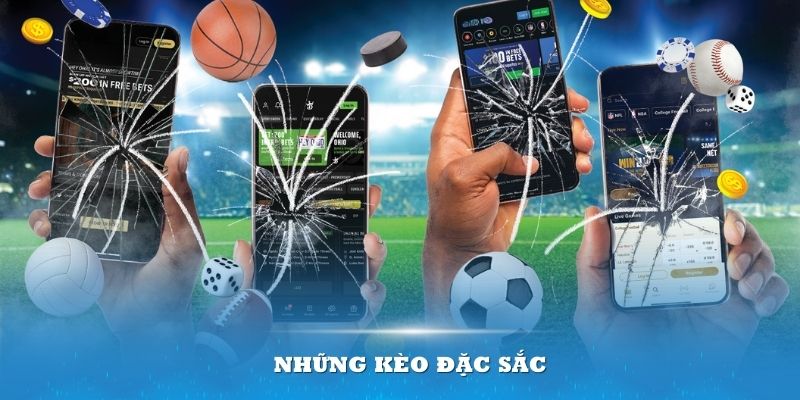 Những kèo đặc sắc luôn có mặt tại nền tảng